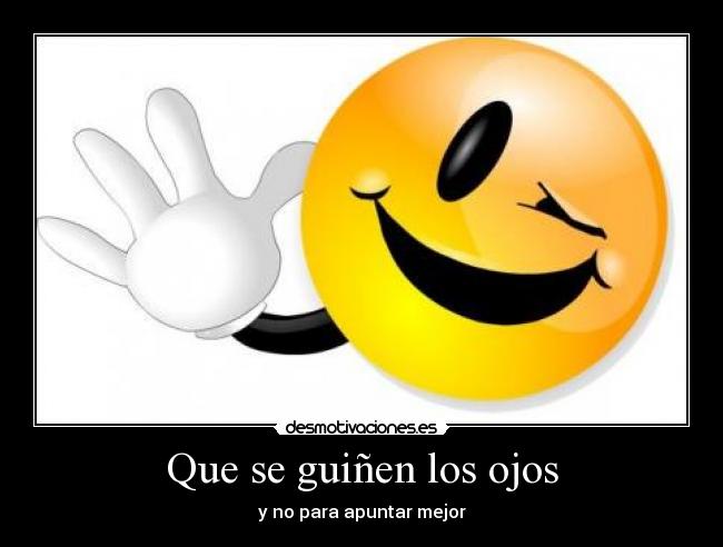 Que se guiñen los ojos - y no para apuntar mejor