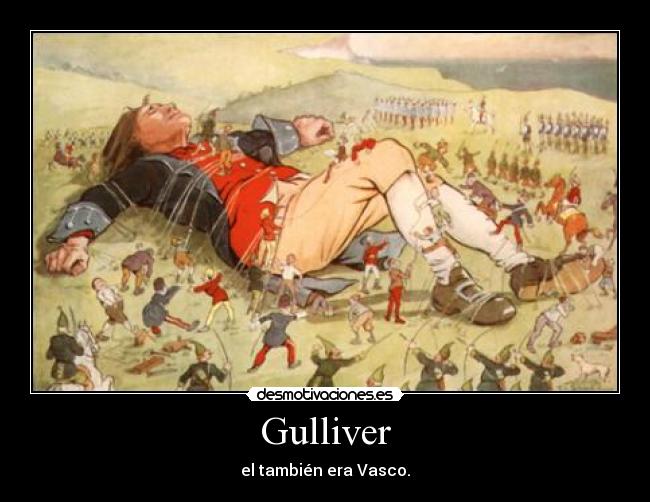 Gulliver - el también era Vasco.