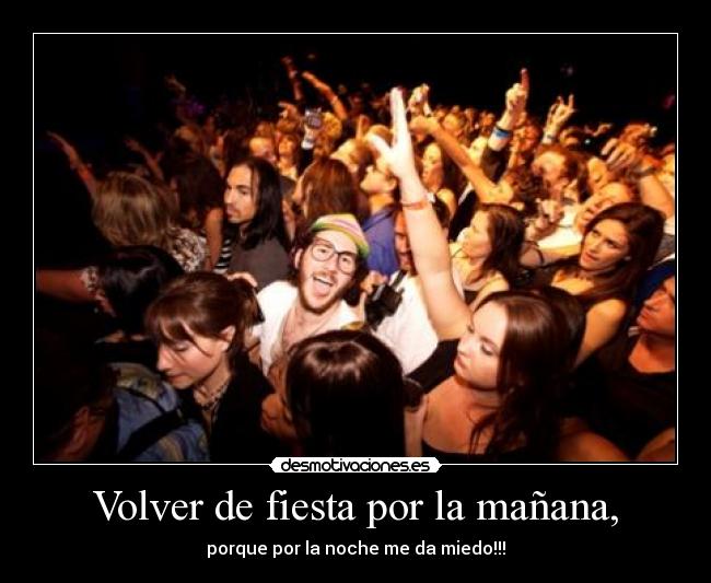 Volver de fiesta por la mañana, -