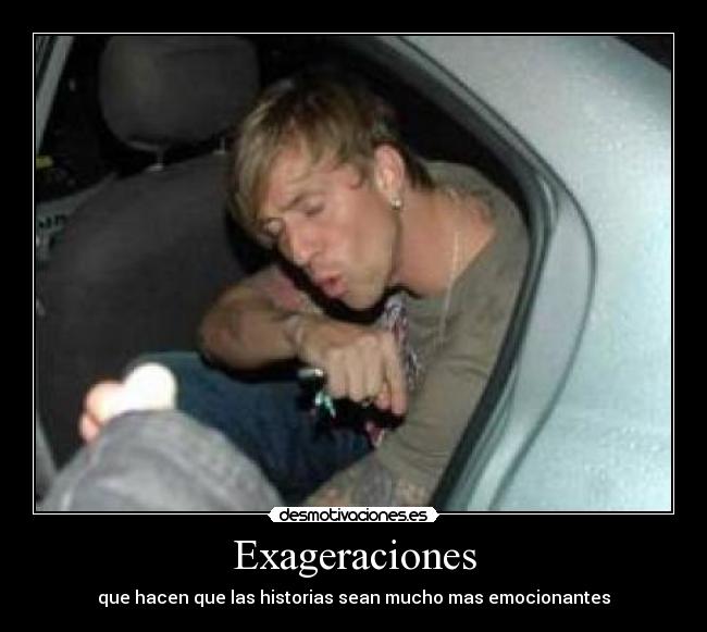 Exageraciones - que hacen que las historias sean mucho mas emocionantes