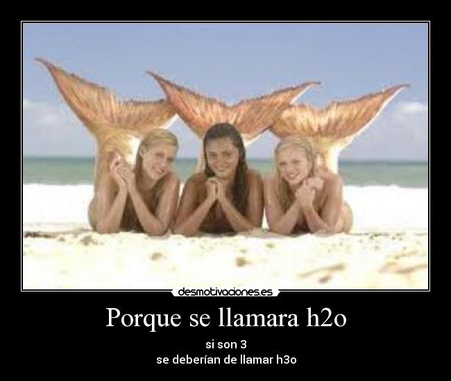 Porque se llamara h2o - si son 3
se deberían de llamar h3o