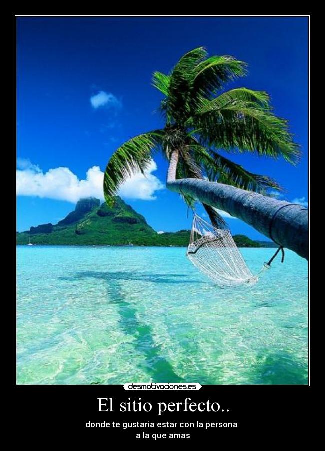 El sitio perfecto.. -