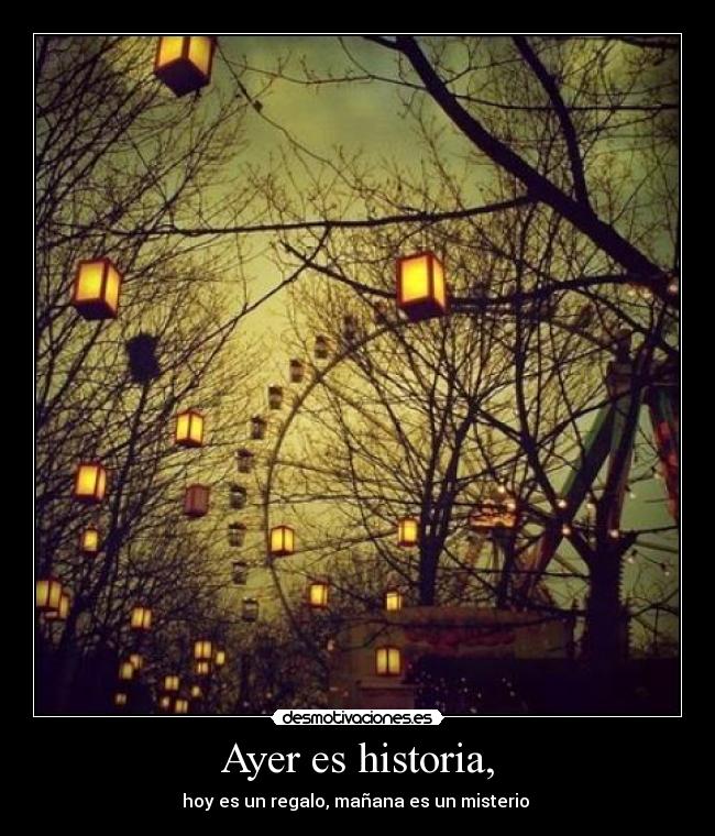 Ayer es historia, -