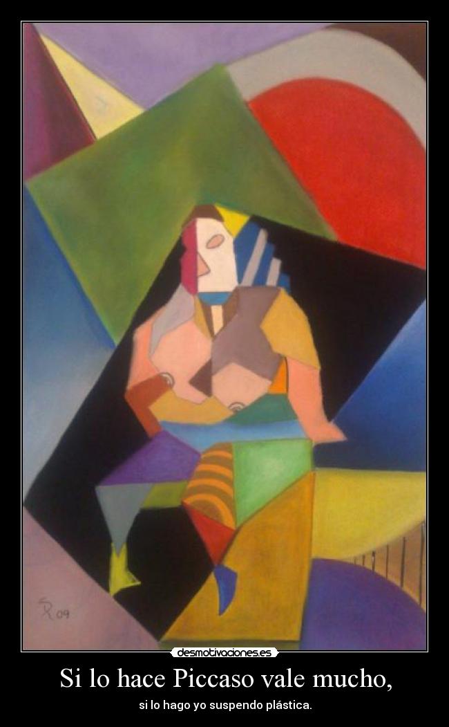 Si lo hace Piccaso vale mucho, - 