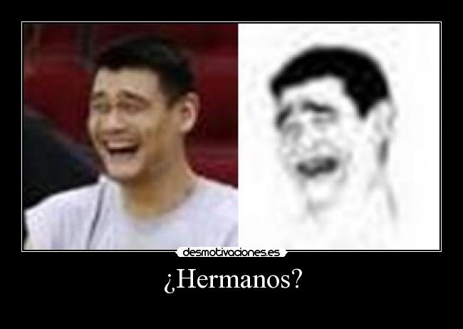 ¿Hermanos? -