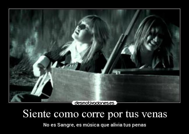 Siente como corre por tus venas - No es Sangre, es música que alivia tus penas