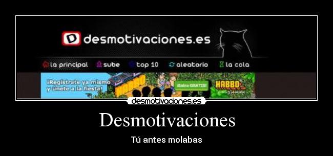 Desmotivaciones - Tú antes molabas