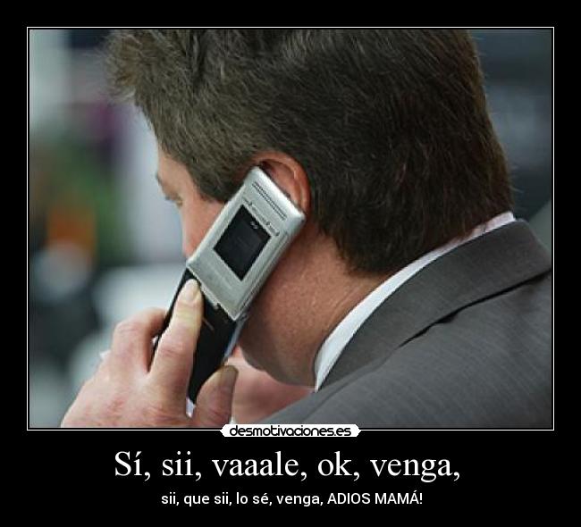 Sí, sii, vaaale, ok, venga,  - 