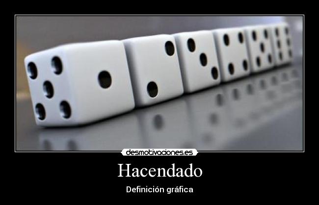 carteles hacendado hacendados hacen dados dados mec desmotivaciones