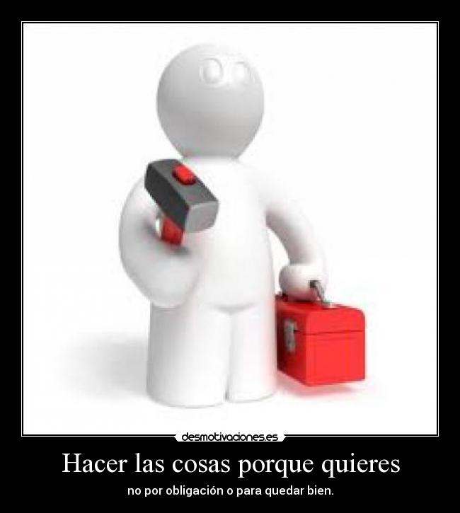 Hacer las cosas porque quieres - 