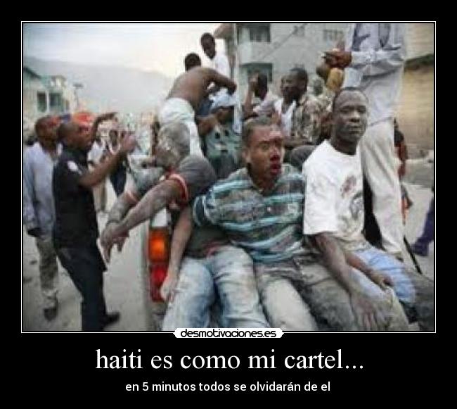 haiti es como mi cartel... - en 5 minutos todos se olvidarán de el 