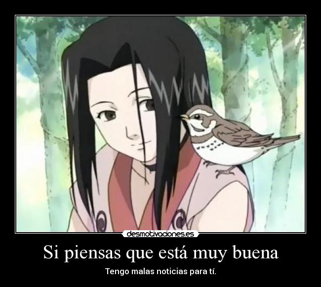 Si piensas que está muy buena - Tengo malas noticias para tí.