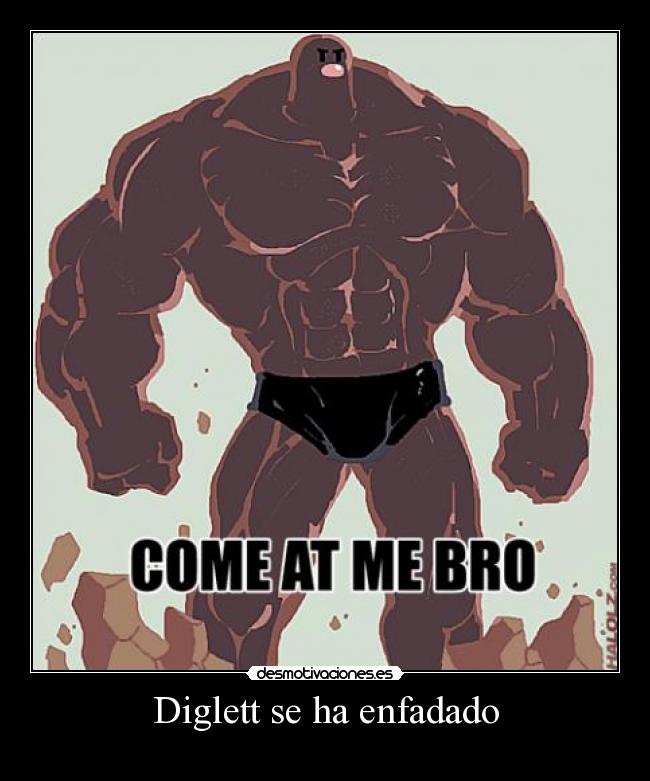Diglett se ha enfadado -