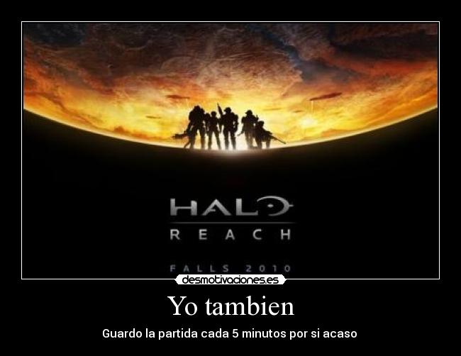 Yo tambien - Guardo la partida cada 5 minutos por si acaso 