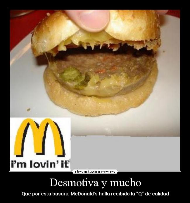 Desmotiva y mucho - Que por esta basura, McDonalds halla recibido la Q de calidad