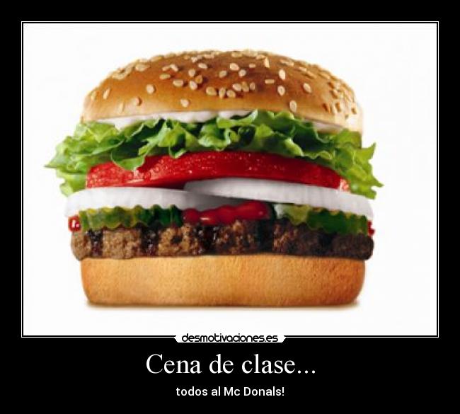Cena de clase... - todos al Mc Donals!
