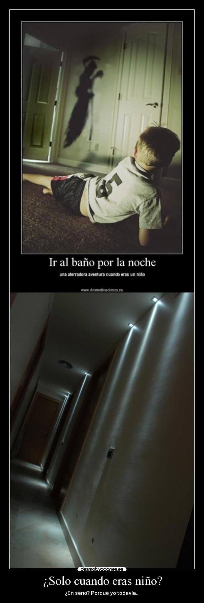 ¿Solo cuando eras niño? - ¿En serio? Porque yo todavía...