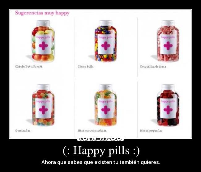 (: Happy pills :) - Ahora que sabes que existen tu también quieres.