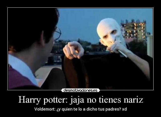 Harry potter: jaja no tienes nariz -