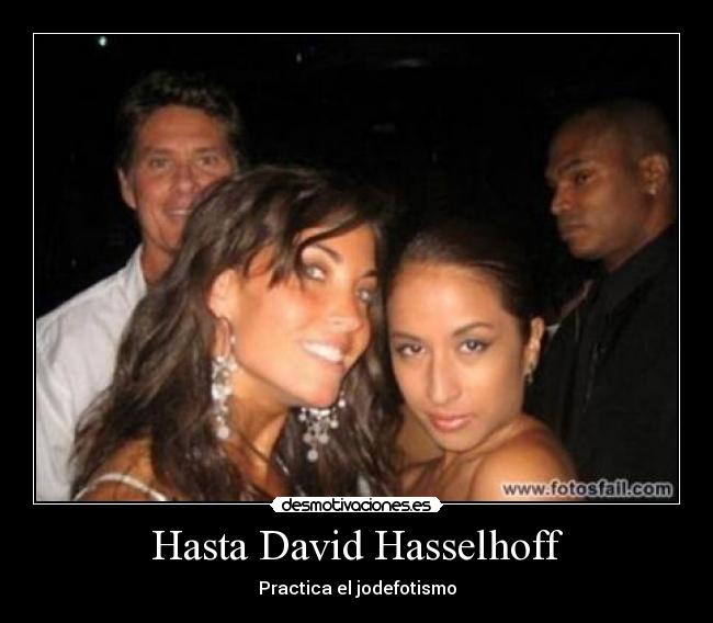 Hasta David Hasselhoff - Practica el jodefotismo