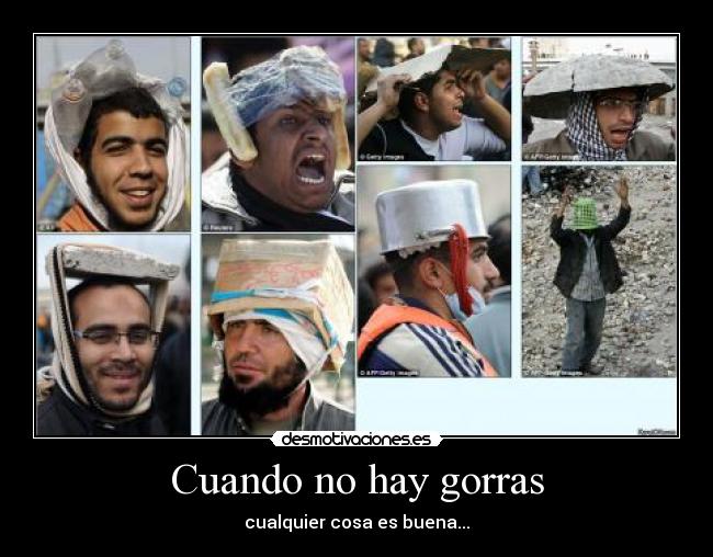 Cuando no hay gorras - cualquier cosa es buena...