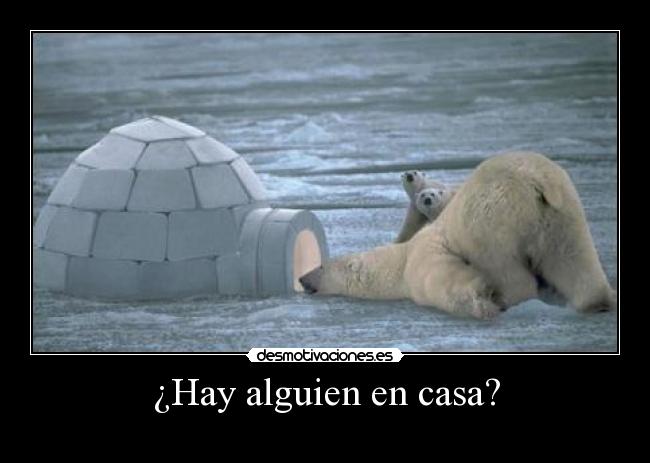¿Hay alguien en casa? -