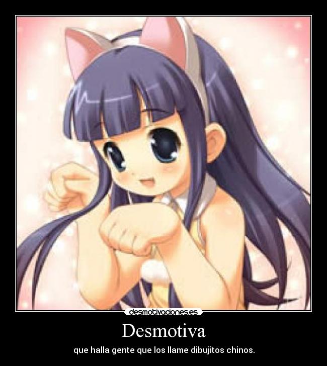 Desmotiva - que halla gente que los llame dibujitos chinos.