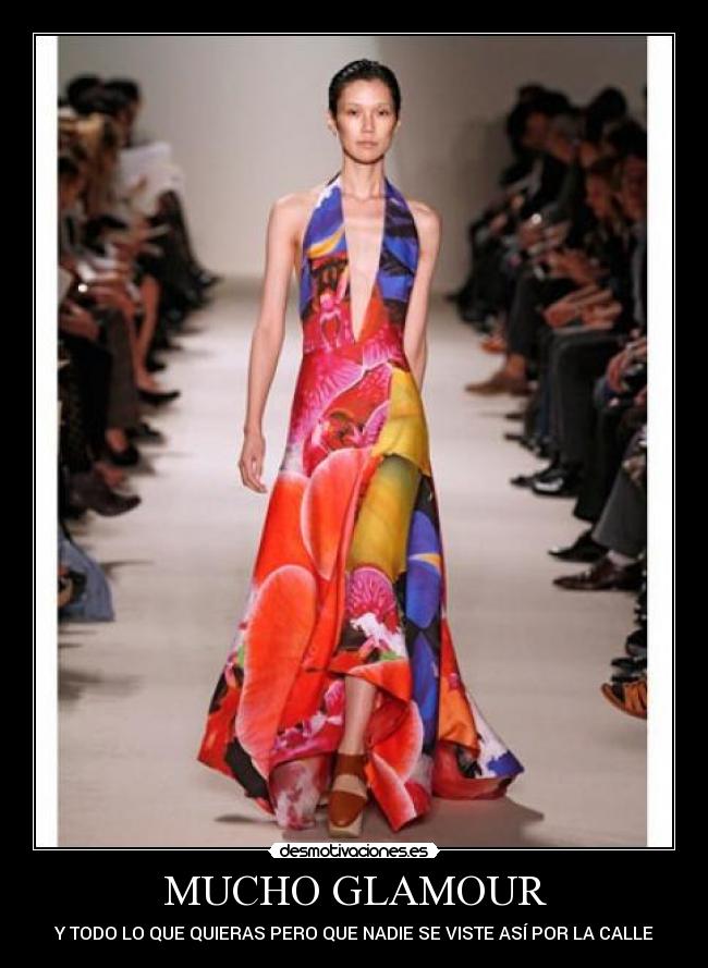 MUCHO GLAMOUR - Y TODO LO QUE QUIERAS PERO QUE NADIE SE VISTE ASÍ POR LA CALLE