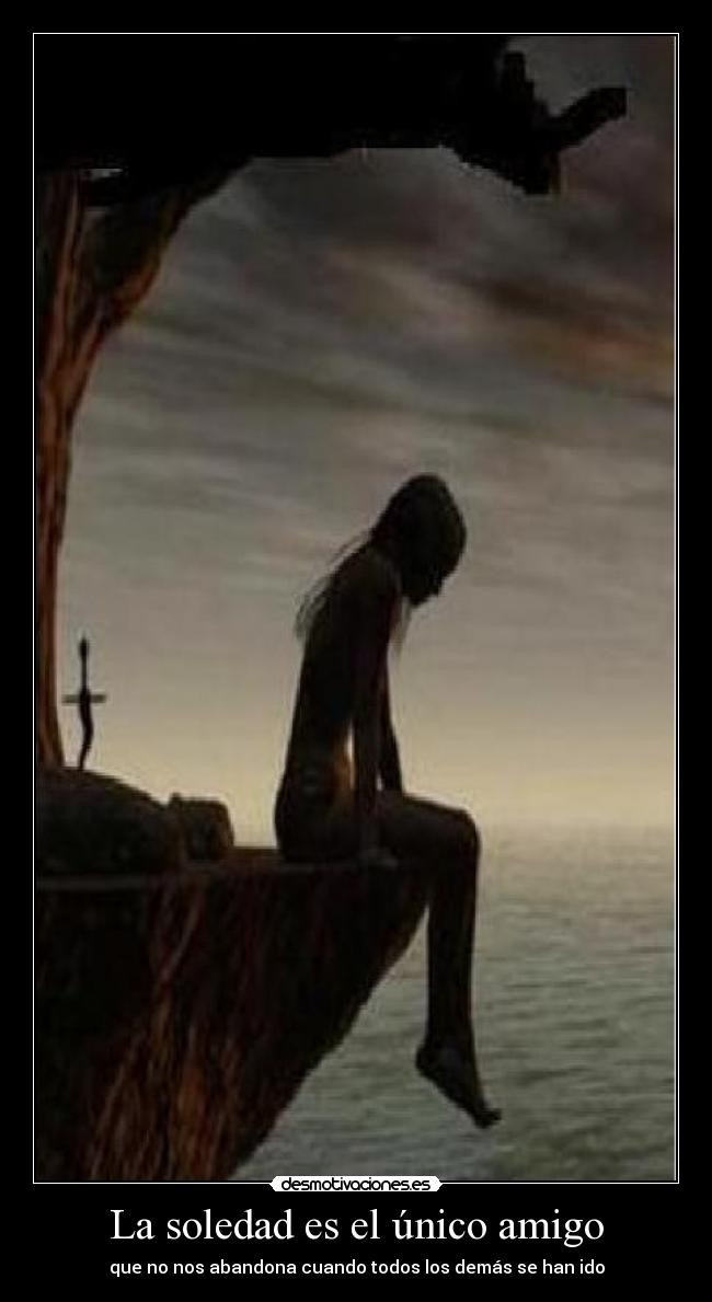 La soledad es el único amigo - 