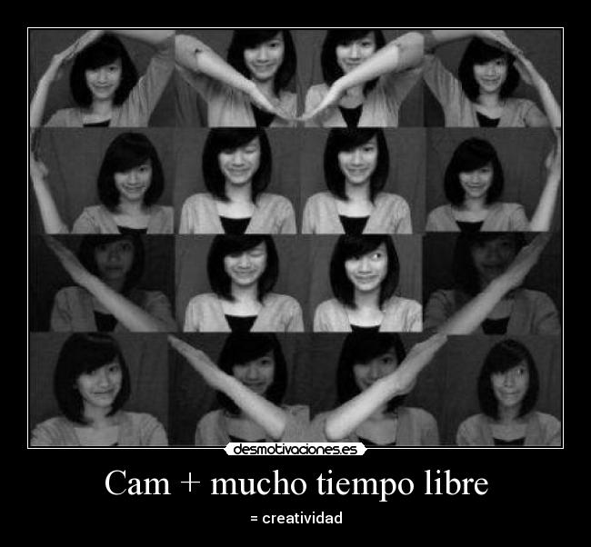 Cam + mucho tiempo libre -
