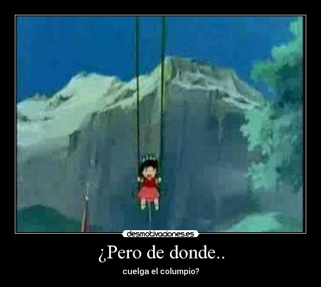 ¿Pero de donde.. - cuelga el columpio?