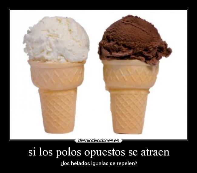 si los polos opuestos se atraen - 