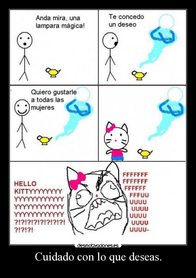 Cuidado con lo que deseas. -