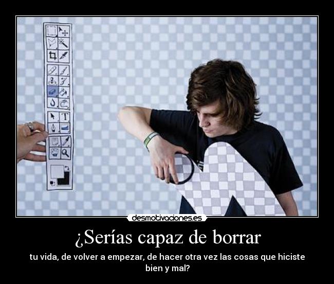¿Serías capaz de borrar - 