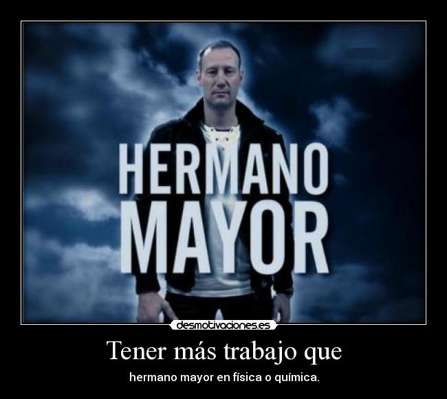 Tener más trabajo que - 