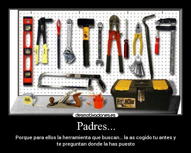 carteles padres porque para ellos herramienta que buscan cogido antes preguntan donde has pue desmotivaciones