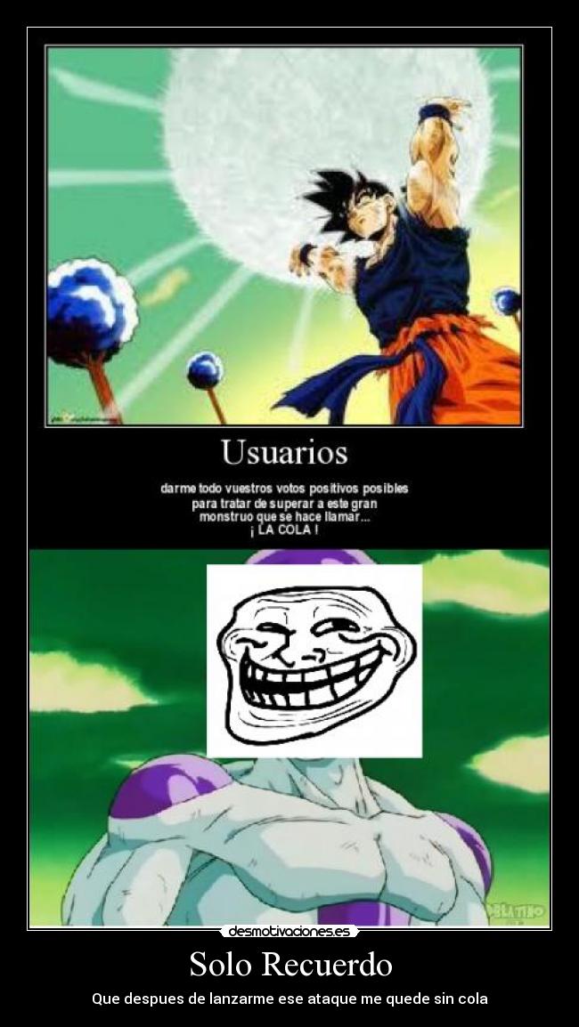 Solo Recuerdo - Que despues de lanzarme ese ataque me quede sin cola