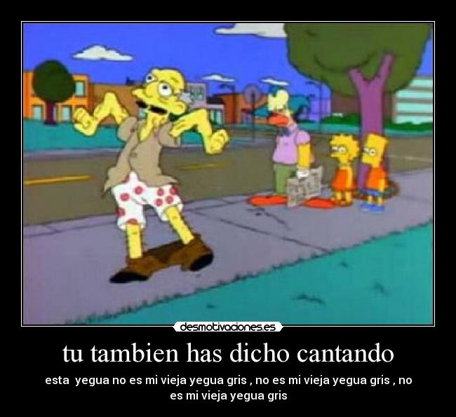 tu tambien has dicho cantando -