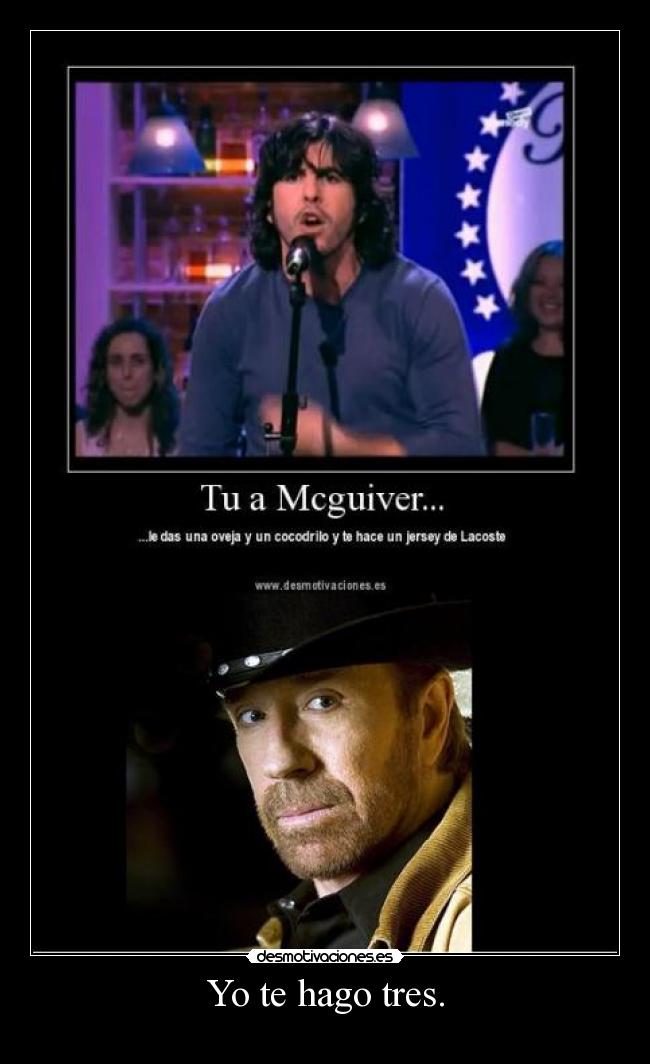 Yo te hago tres. -