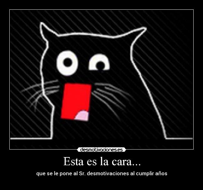 Esta es la cara... -