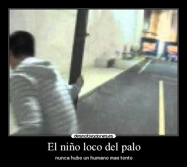 El niño loco del palo -