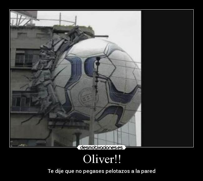 Oliver!! - Te dije que no pegases pelotazos a la pared