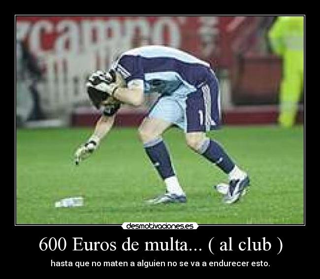 600 Euros de multa... ( al club ) - hasta que no maten a alguien no se va a endurecer esto.