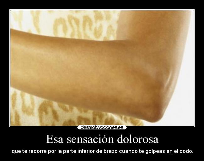 Esa sensación dolorosa -