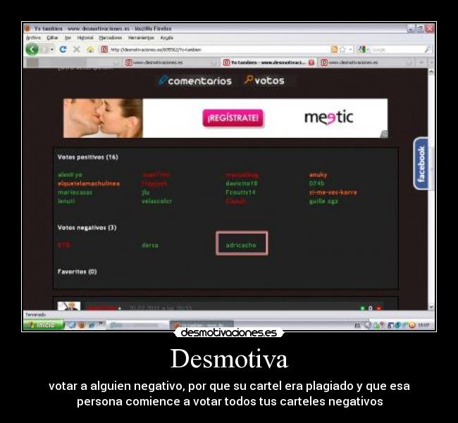 Desmotiva - votar a alguien negativo, por que su cartel era plagiado y que esa
persona comience a votar todos tus carteles negativos