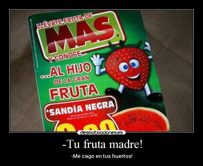 -Tu fruta madre! - 