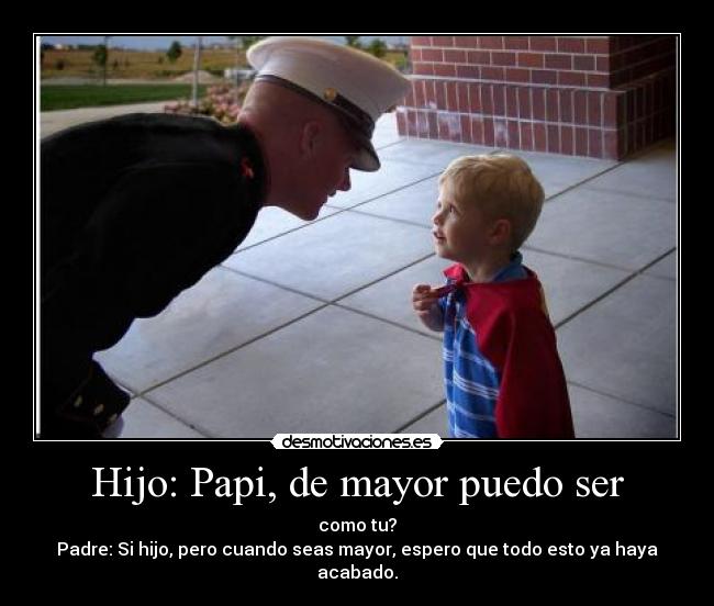 Hijo: Papi, de mayor puedo ser - 