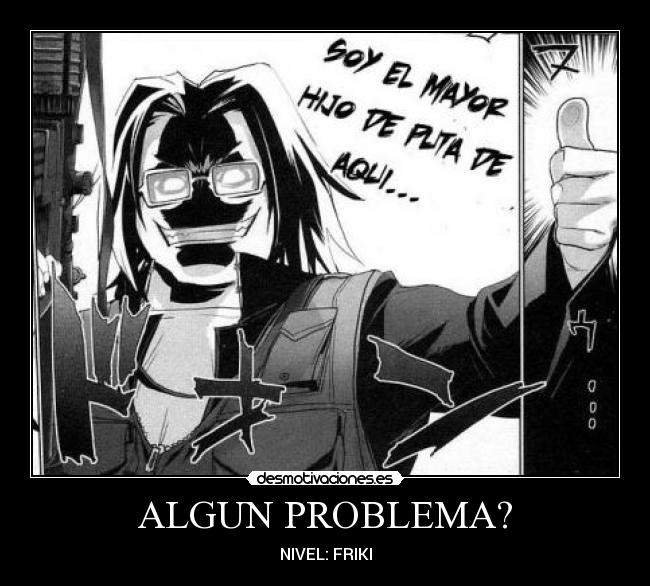 ALGUN PROBLEMA? - NIVEL: FRIKI