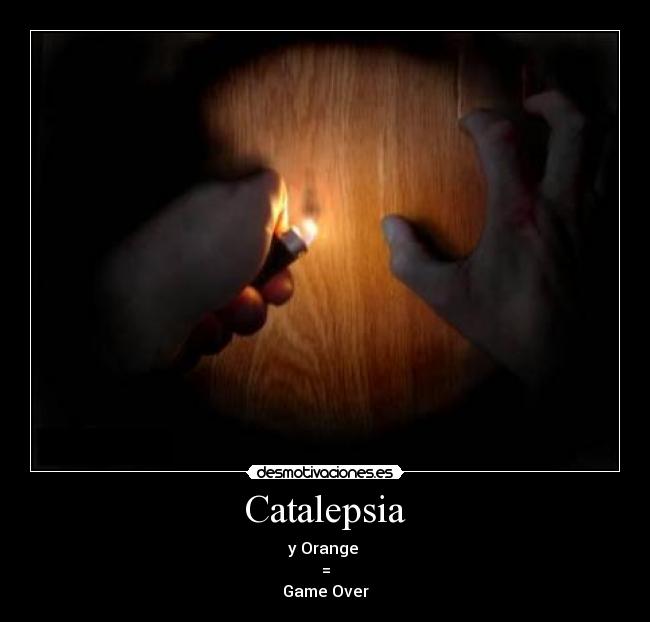 Catalepsia - y Orange
=
Game Over