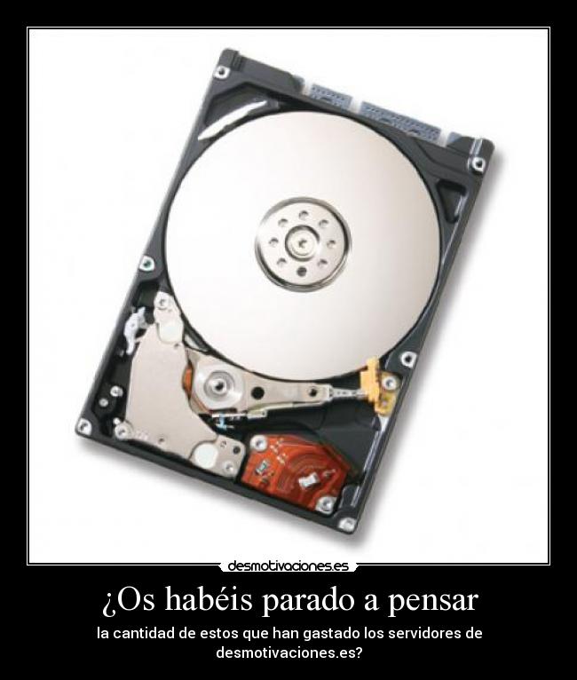 ¿Os habéis parado a pensar - la cantidad de estos que han gastado los servidores de desmotivaciones.es?